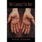 We Carried the Mat: My Faith Journey as a Primary Caregiver ...and How a Community Made All the Difference - Paperback