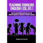Teaching Toddlers English (ESL, EFL): How to teach two-year-old children English as a Second or Foreign Language - Paperback
