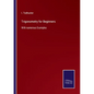 Trigonometry for Beginners: With numerous Examples - Paperback