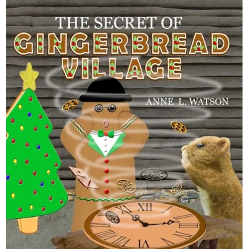 The Secret of Gingerbread Village: A Christmas Cookie Chronicle - Hardcover