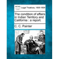 The Condition of Affairs in Indian Territory and California: A Report. - Paperback