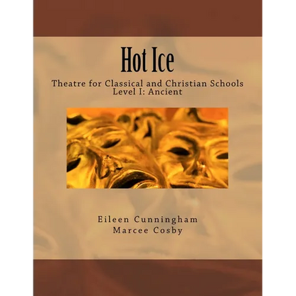 Hot Ice: Theatre for Classical and Christian Schools: Student's Edition - Paperback