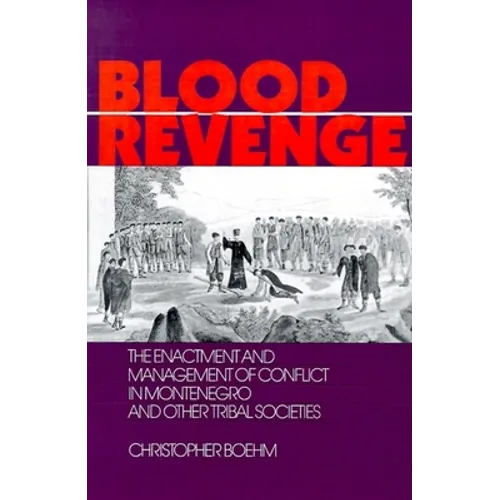 Blood Revenge: The Enactment and Management of Conflict in Montenegro and Other Tribal Societies - Paperback