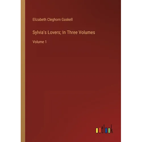 Sylvia's Lovers; In Three Volumes: Volume 1 - Paperback