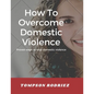 How to Stop Domestic Violence/Abuse in the Society: Proven Ways to Stop Being Abused or Violenced - Paperback