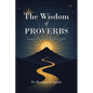 The Wisdom of Proverbs: A Guide to Lasting Success - Paperback