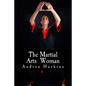 The Martial Arts Woman: Motivational Stories of Human Triumph - Paperback