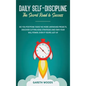 Daily Self-Discipline: The Secret Road to Success: Do You Postpone Tasks? No More Unfinished Projects. Discover Cutting-Edge Strategies and O - Hardcover