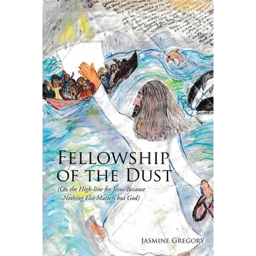 Fellowship of the Dust: (On the High-line for Jesus-Because Nothing Else Matters but God) - Paperback
