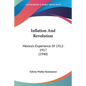 Inflation And Revolution: Mexico's Experience Of 1912-1917 (1940) - Paperback