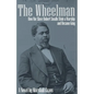 The Wheelman: How the Slave Robert Smalls Stole a Warship and Became King - Paperback