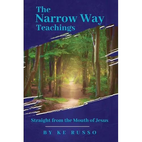 The Narrow Way Teachings: Straight from the Mouth of Jesus - Paperback