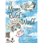 If Moms Ruled the World: A Theorem by Cow & Pelican - Hardcover