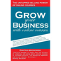 Grow Your Business with Online Courses: How Experts and Small Business Owners Use Their Online Courses to Get More Clients, Increase Revenue Per Clien - Paperback