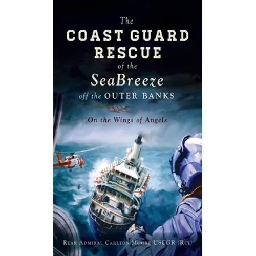 Coast Guard Rescue of the Seabreeze Off the Outer Banks: On the Wings of Angels - Hardcover