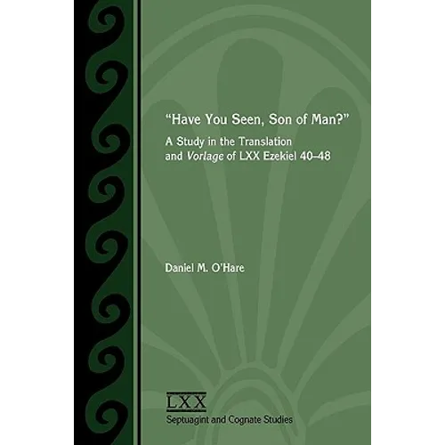 Have You Seen, Son of Man?: A Study of the Translation and Vorlage of LXX Ezekiel 40-48 - Paperback