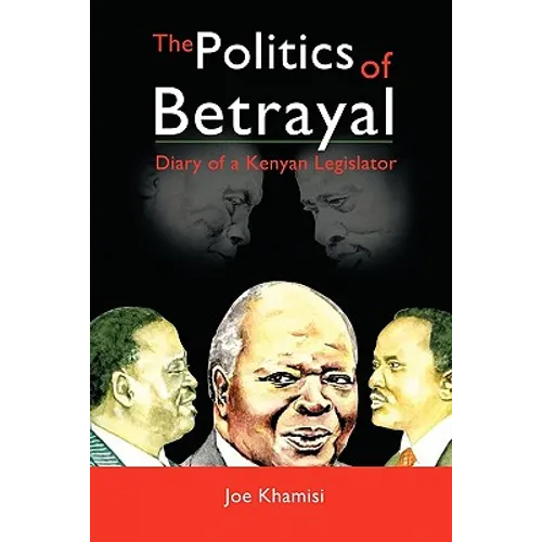 The Politics of Betrayal: Diary of a Kenyan Legislator - Paperback
