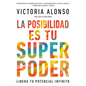 La Posibilidad Es Tu Superpoder / Possibility Is Your Superpower (Spanish Edition): Libera Tu Potencial Infinito / Unlock Your Endless Potential - Paperback