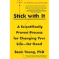 Stick with It: A Scientifically Proven Process for Changing Your Life--For Good - Paperback