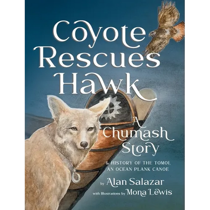 Coyote Rescues Hawk: A Chumash Story & History of the Tomol-an Ocean Plank Canoe - Hardcover