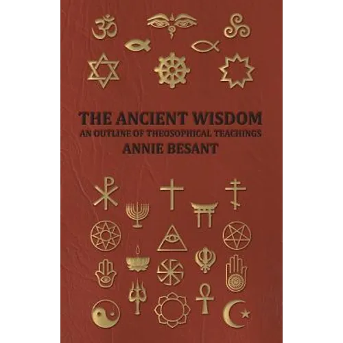 The Ancient Wisdom - An Outline of Theosophical Teachings - Paperback