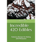 Incredible 420 Edibles: Fabulous Recipes for Baking with Marijuana - Paperback