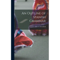 An Outline of Spanish Grammar - Hardcover