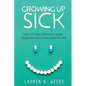 Growing Up Sick: How to Turn Your Kid's Scary Diagnosis into a High-Quality Life - Paperback