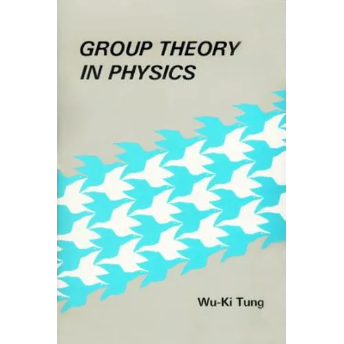Group Theory in Physics: An Introduction to Symmetry Principles, Group Representations, and Special Functions in Classical and Quantum Physics - Hardcover