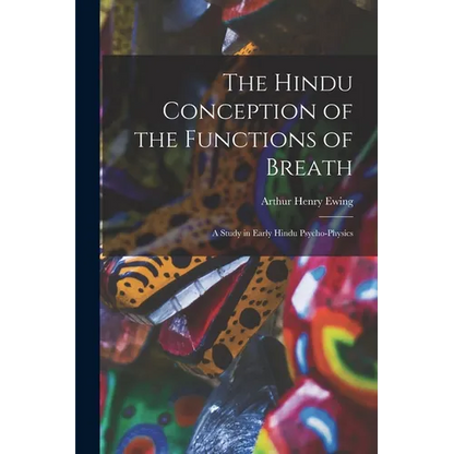 The Hindu Conception of the Functions of Breath: A Study in Early Hindu Psycho-Physics - Paperback
