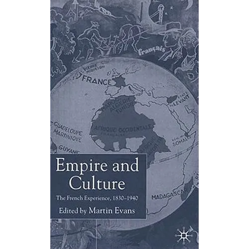 Empire and Culture: The French Experience, 1830-1940 - Hardcover