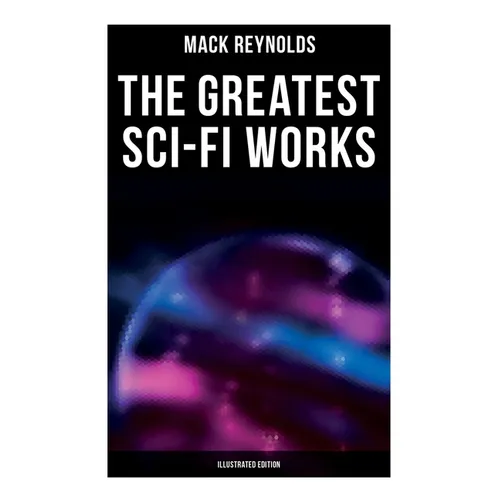 The Greatest Sci-Fi Works (Illustrated Edition): Ultima Thule, Black Man's Burden, Border, Breed nor Birth, Frigid Fracas, Adaptation - Paperback