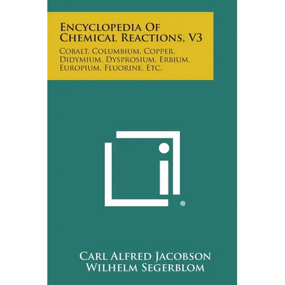 Encyclopedia of Chemical Reactions, V3: Cobalt, Columbium, Copper, Didymium, Dysprosium, Erbium, Europium, Fluorine, Etc. - Paperback