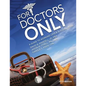 For Doctors Only: A Guide to Working Less and Building More - Paperback