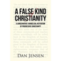 A False Kind of Christianity: A Conservative Evangelical Refutation of Progressive Christianity - Paperback