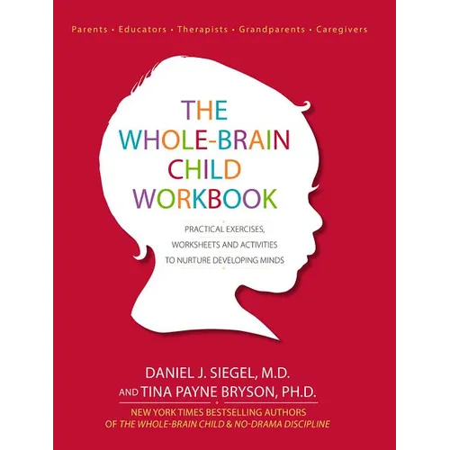 The Whole-Brain Child Workbook: Practical Exercises, Worksheets and Activities to Nurture Developing Minds - Paperback