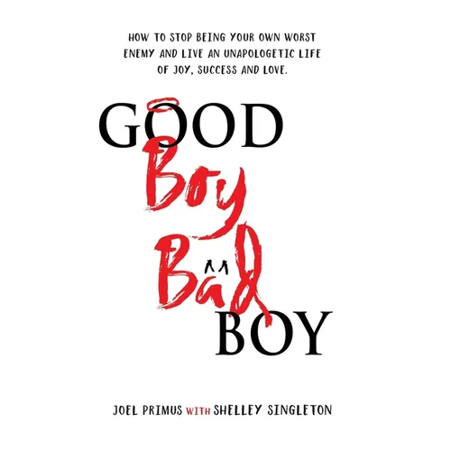 Good Boy, Bad Boy: How to Stop Being Your Own Worst Enemy and Live an Unapologetic Life of Joy, Success and Love - Hardcover