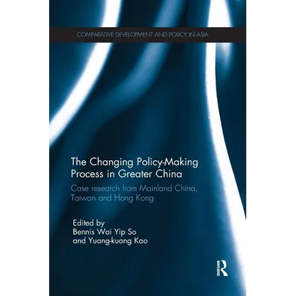 The Changing Policy-Making Process in Greater China: Case Research from Mainland China, Taiwan and Hong Kong - Paperback