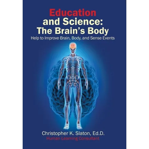 Education and Science: The Brain's Body Help to Improve Brain, Body, and Sense Events - Hardcover