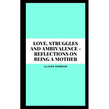 Love, Struggles and Ambivalence - Reflections on Being a Mother - Paperback