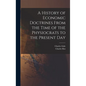 A History of Economic Doctrines From the Time of the Physiocrats to the Present Day - Hardcover
