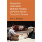 Pragmatic Liberation and the Politics of Puerto Rican Diasporic Drama - Paperback