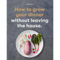 How to Grow Your Dinner: Without Leaving the House - Paperback