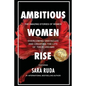 Ambitious Women Rise: The Amazing Stories of Women Overcoming Obstacles and Creating the Life of their Dreams - Paperback
