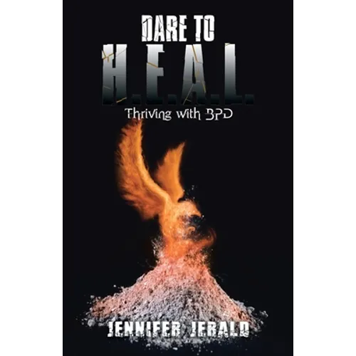 Dare To H.E.A.L.: Thriving With Bpd - Paperback