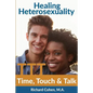 Healing Heterosexuality: Time, Touch & Talk - Paperback