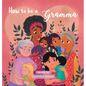 How to be a Gramma - Hardcover