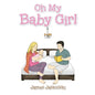 Oh My Baby Girl - Paperback