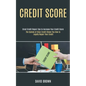 Credit Score: The System of Clear Credit Shows You How to Legally Repair Your Credit (Great Credit Repair Tips to Increase Your Credit Score) - Paperback