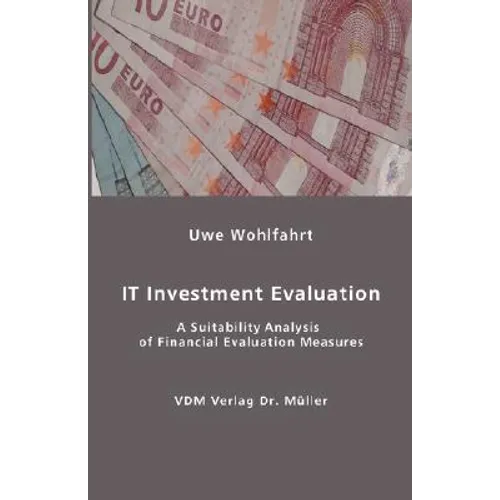 IT Investment Evaluation: A Suitability Analysis of Financial Evaluation Measures - Paperback